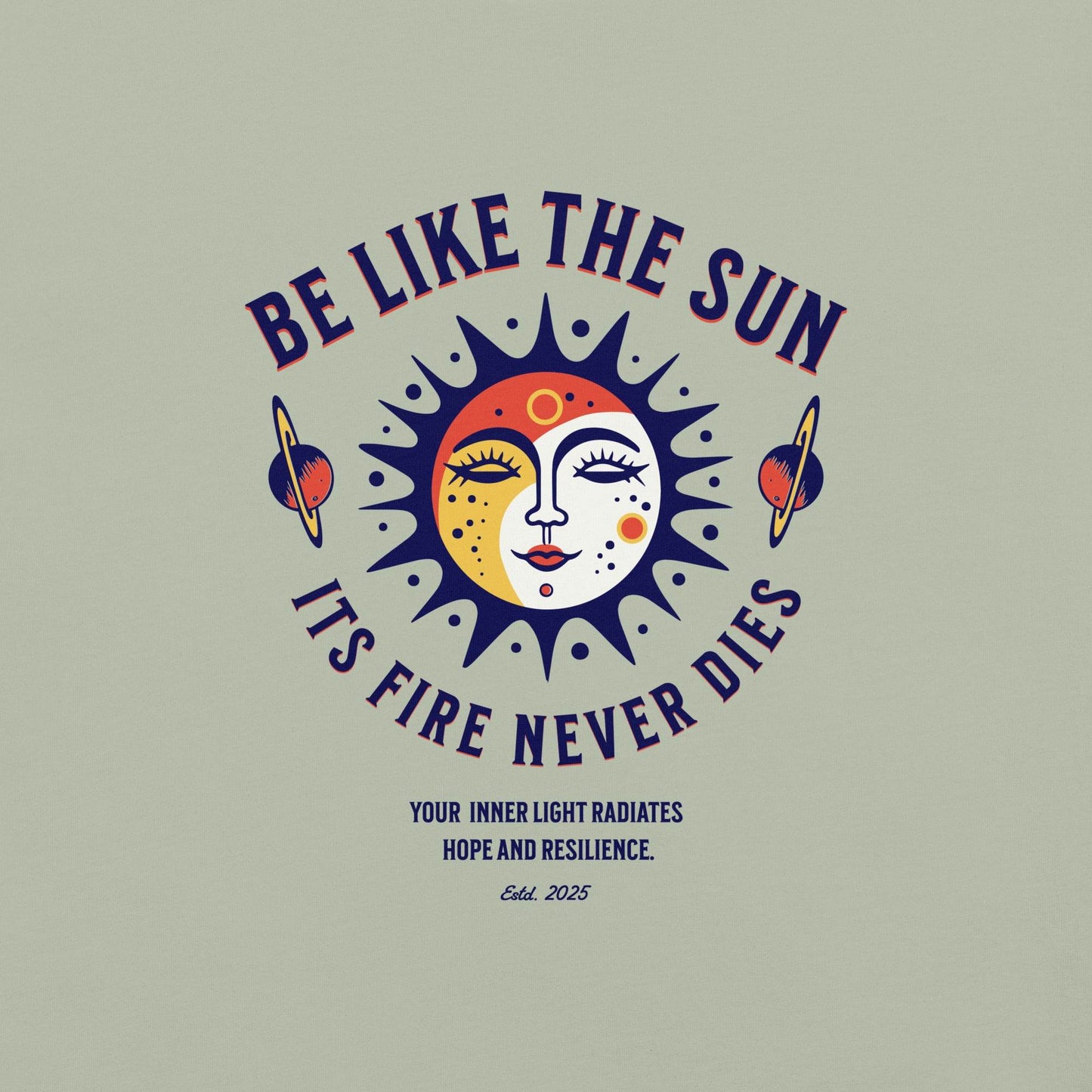 Be Like the Sun - Soft Thick Graphic T-Shirt - Wear Grit