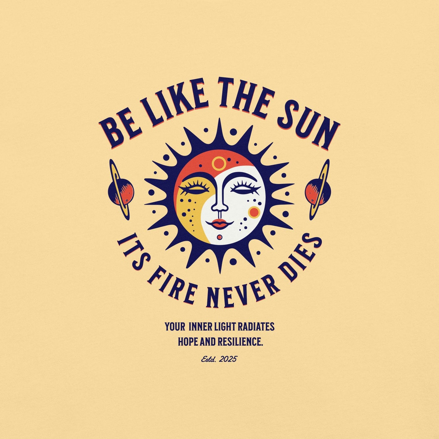 Be Like the Sun - Soft Thick Graphic T-Shirt - Wear Grit