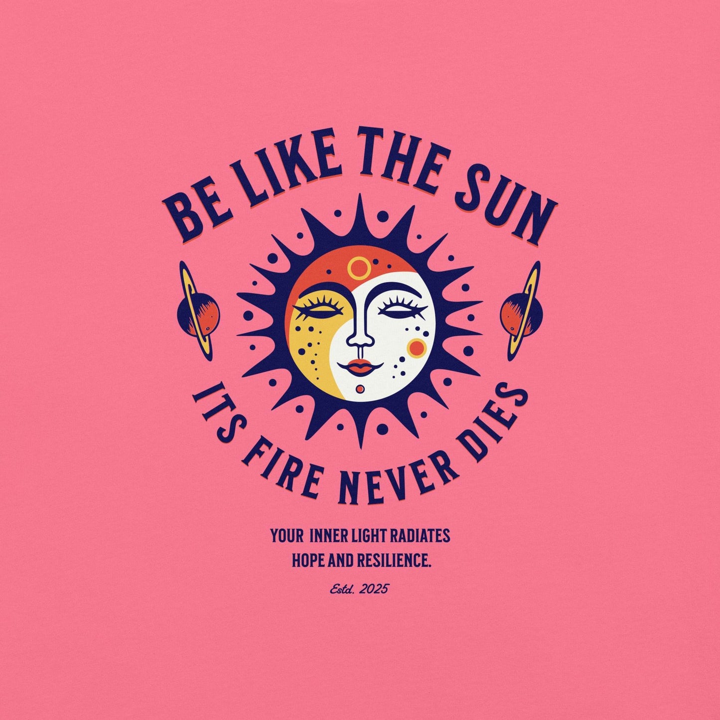 Be Like the Sun - Soft Thick Graphic T-Shirt - Wear Grit