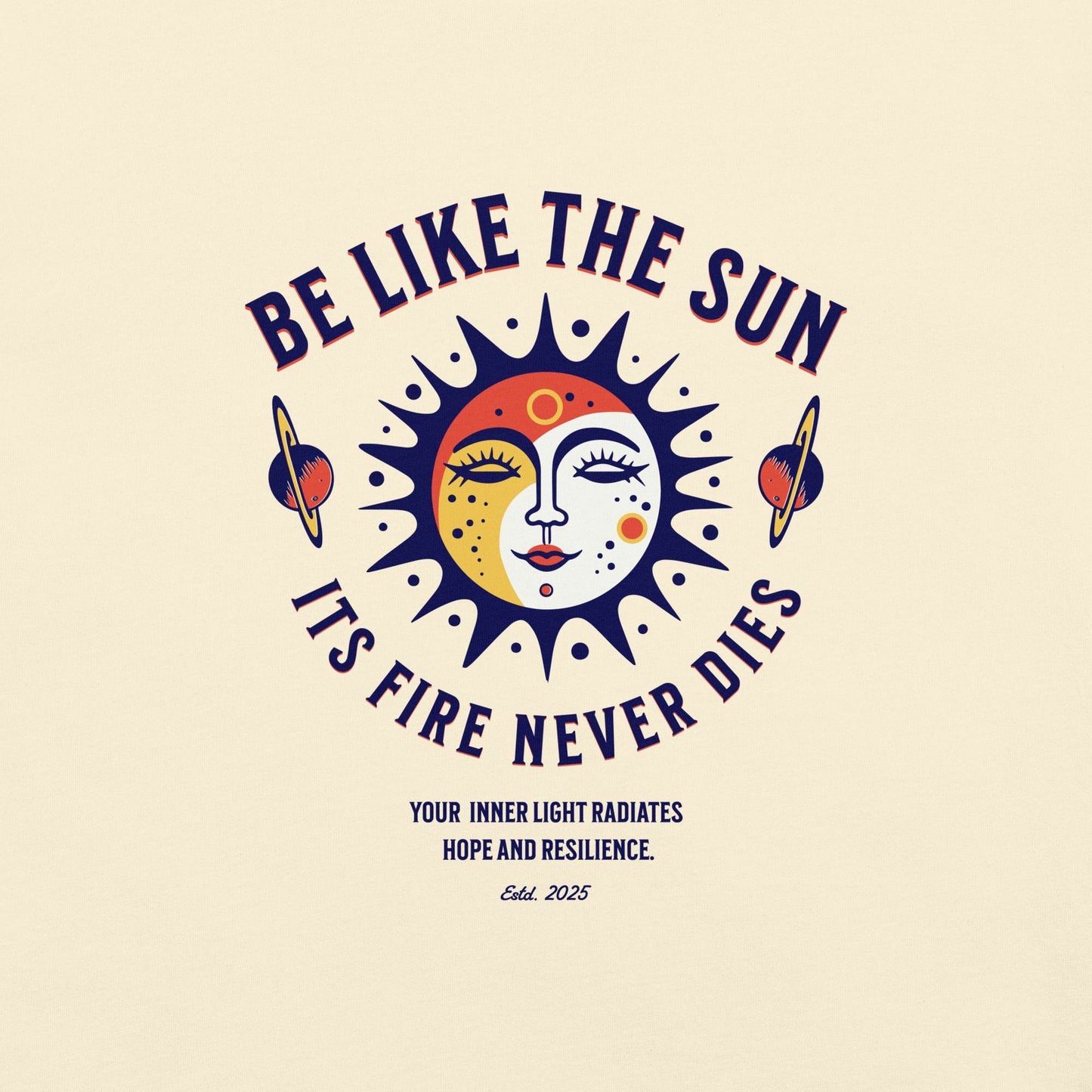 Be Like the Sun - Soft Thick Graphic T-Shirt - Wear Grit