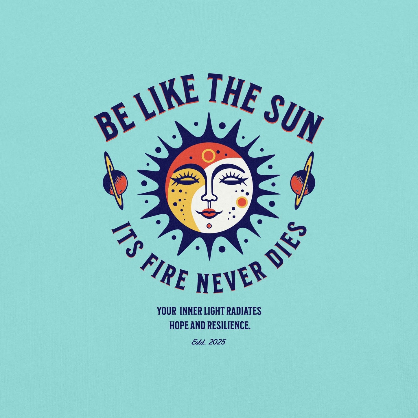 Be Like the Sun - Soft Thick Graphic T-Shirt - Wear Grit