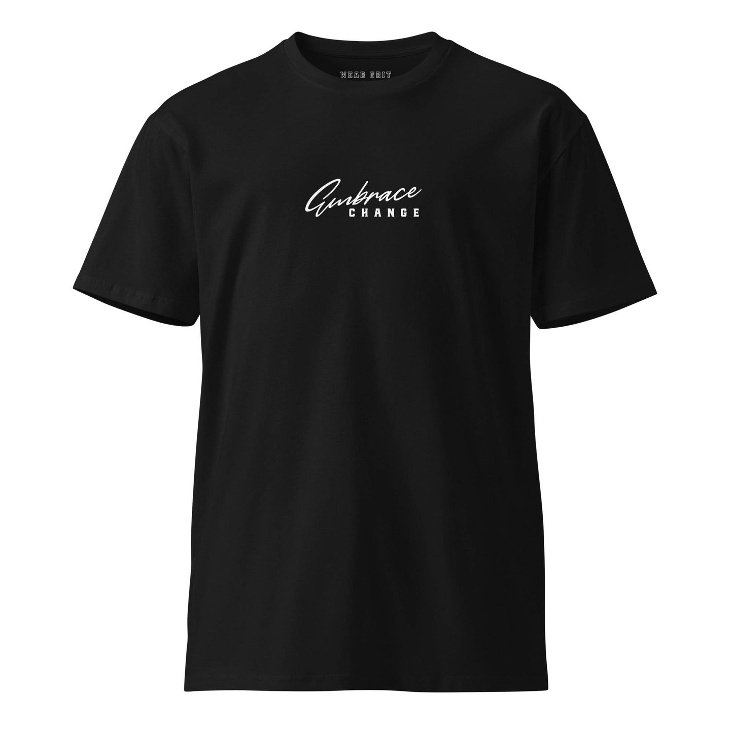 Embrace Change – Unisex Premium T-Shirt | Motivational Clothing | Affirmation Apparel | Wear Grit Brand
