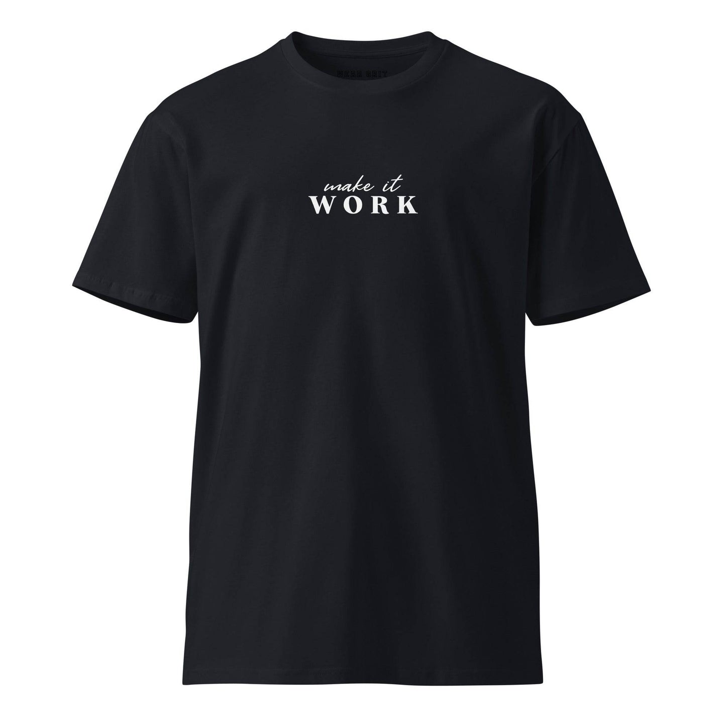 Make It Work - Unisex Premium T-shirt Motivation | Inspirational apparel | Mindset Affirmation | Wear Grit Clothing