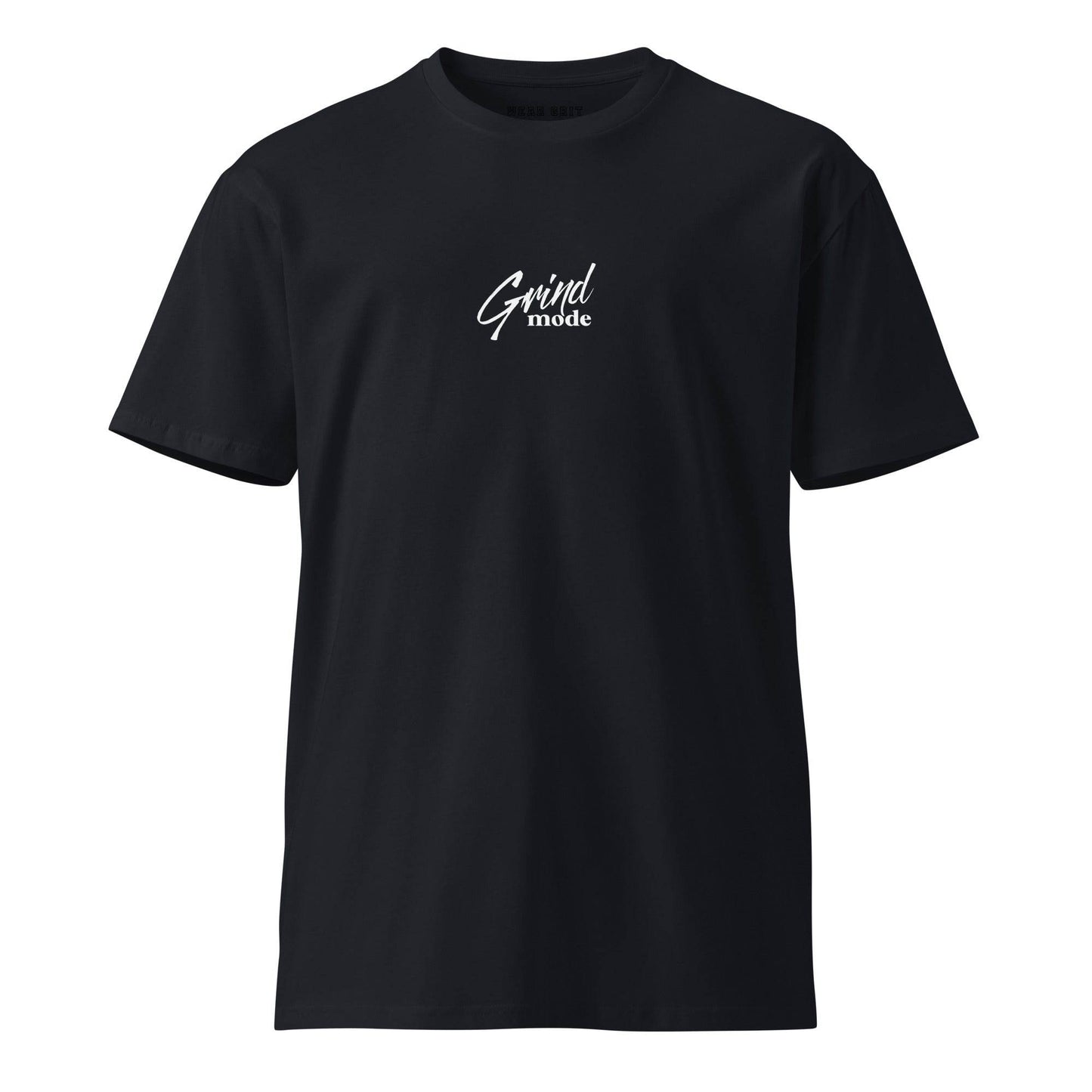 Grind Mode – Unisex Premium T-Shirt | Inspirational Clothing | Affirmation Motivational Grit Wear
