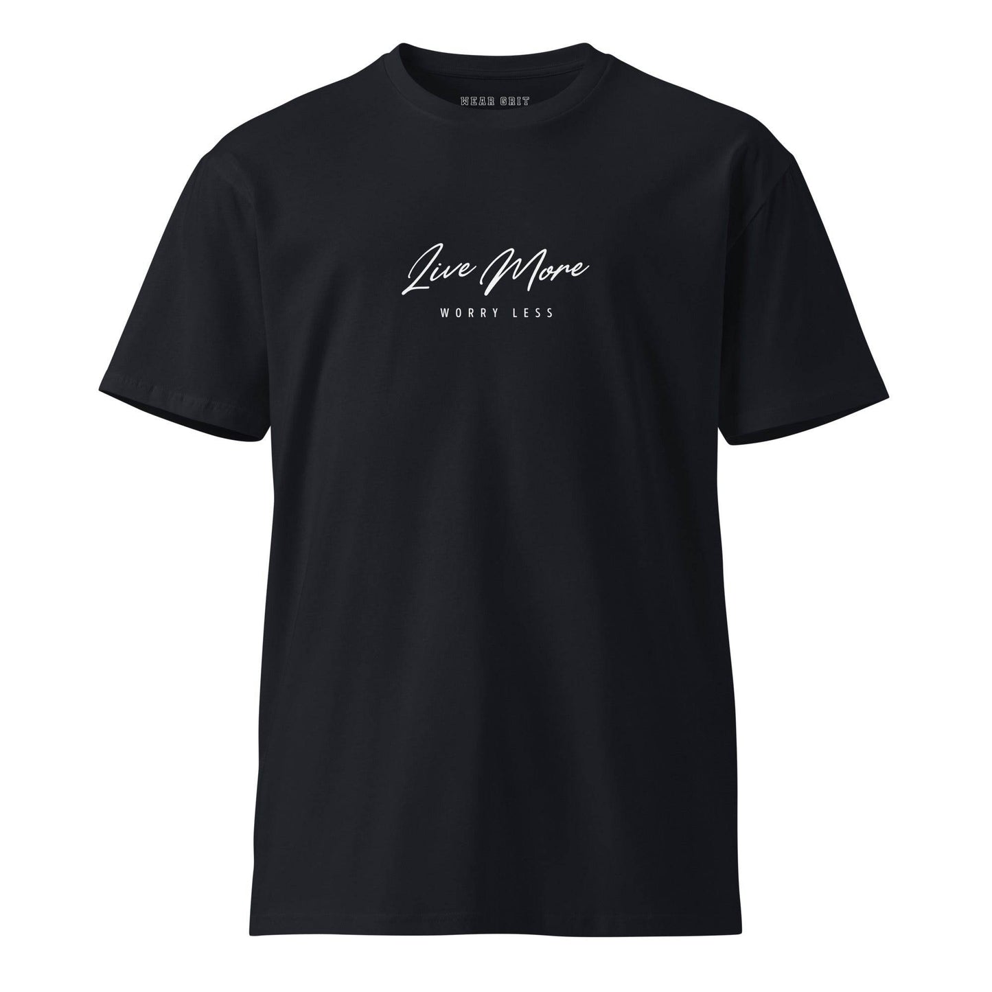 Live More, Worry Less – Premium T-Shirt | Positive Mindset | motivational, inspirational, affirmation apparel | pure cotton | gritwear | Wear Grit | Clothing Brand