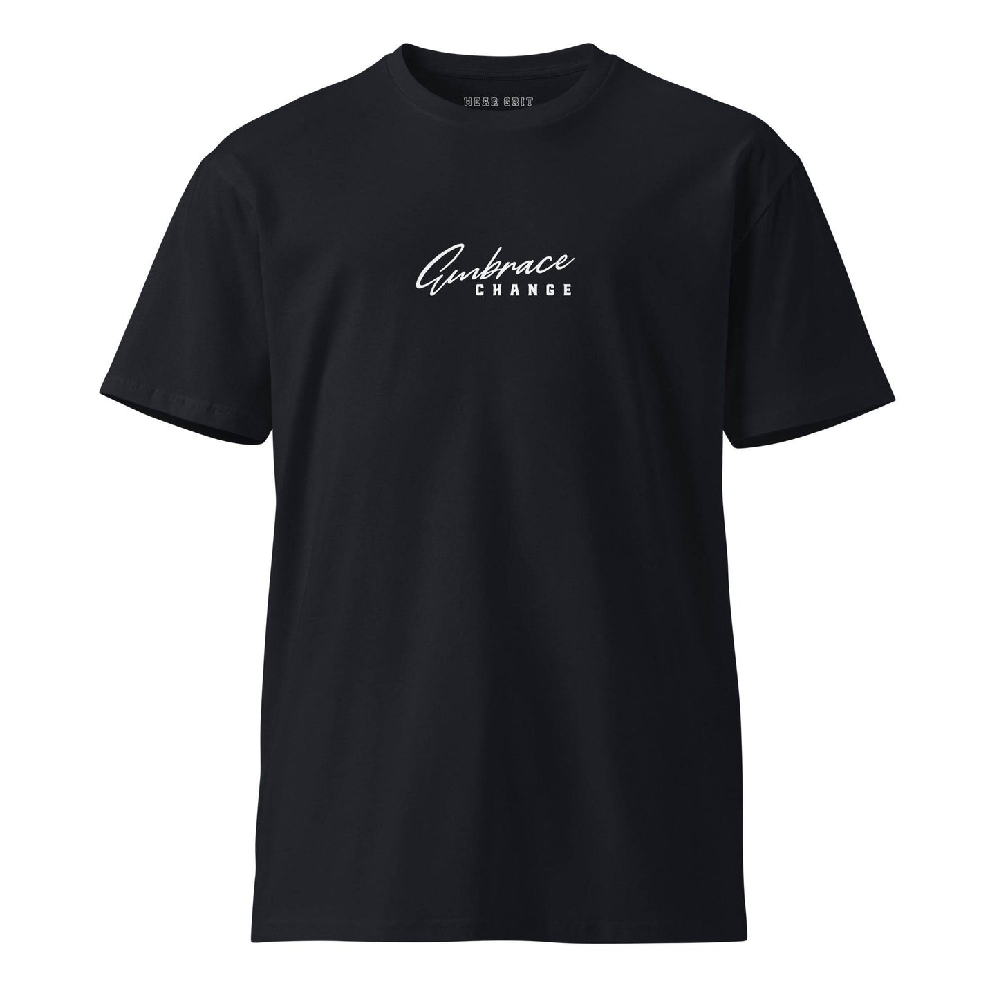 Embrace Change – Unisex Premium T-Shirt | Motivational Clothing | Affirmation Apparel | Wear Grit Brand
