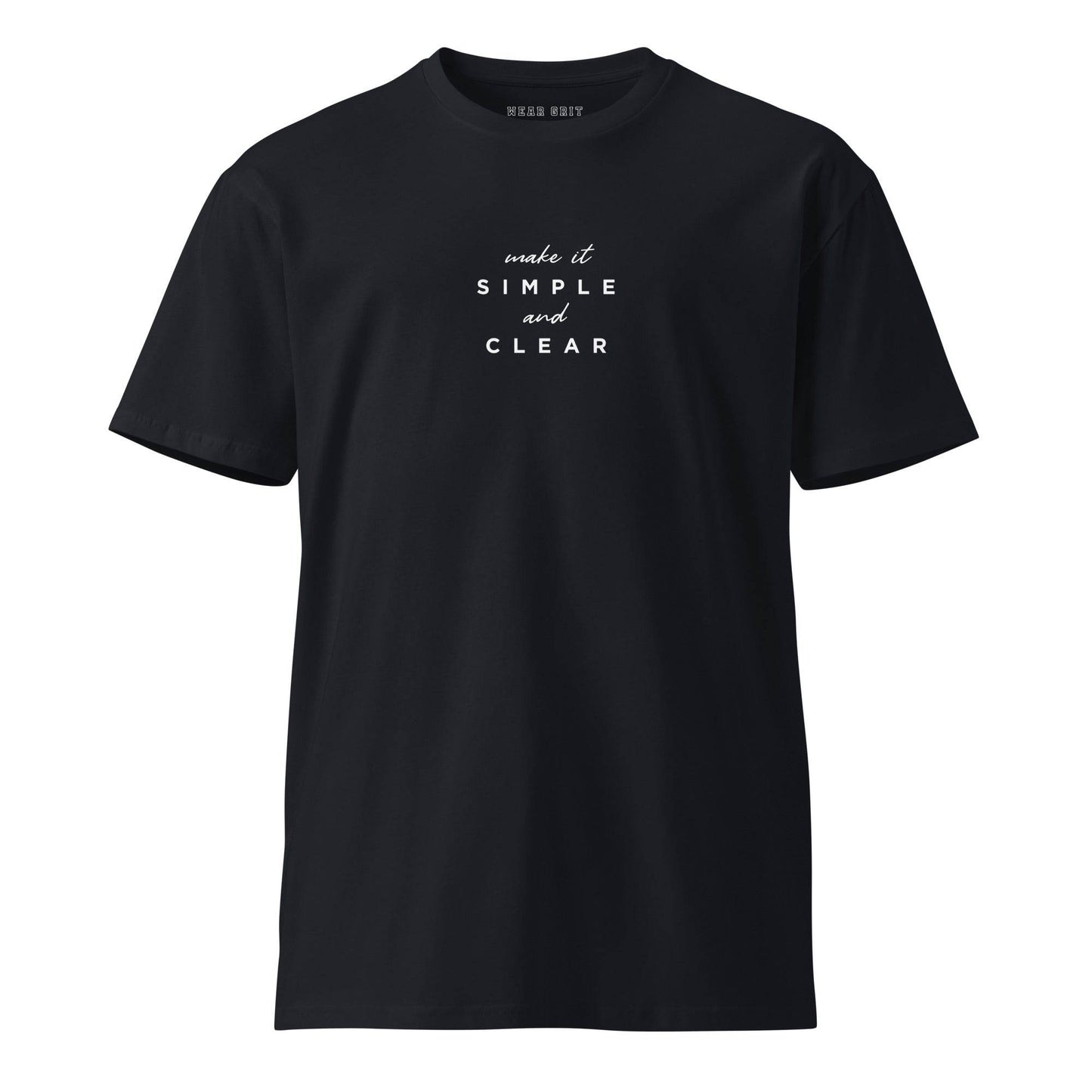 Make It Simple and Clear Unisex Premium T-Shirt, hustle Affirmation, Motivational apparel, grit shirt, mindset, tshirt | wear grit clothing brand