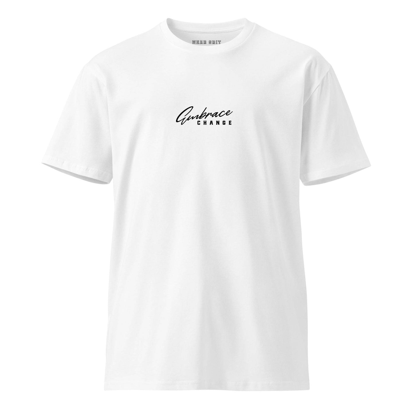 Embrace Change – Unisex Premium T-Shirt | Motivational Clothing | Affirmation Apparel | Wear Grit Brand