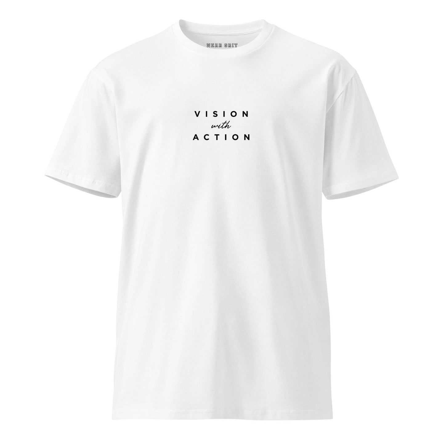 Vision with Action – Unisex Premium T-Shirt | Motivational Affirmation | Leadership Clothing | Mindset Grit Wear