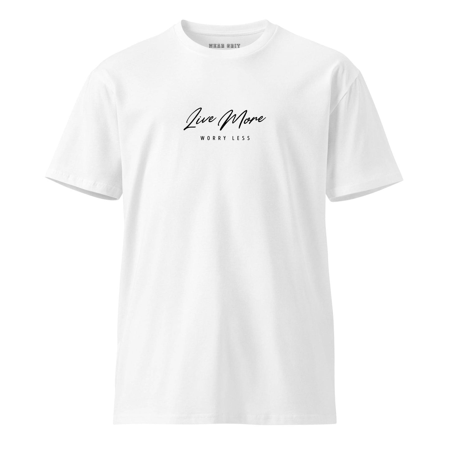 Live More, Worry Less – Premium T-Shirt | Positive Mindset | motivational, inspirational, affirmation apparel | pure cotton | gritwear | Wear Grit | Clothing Brand