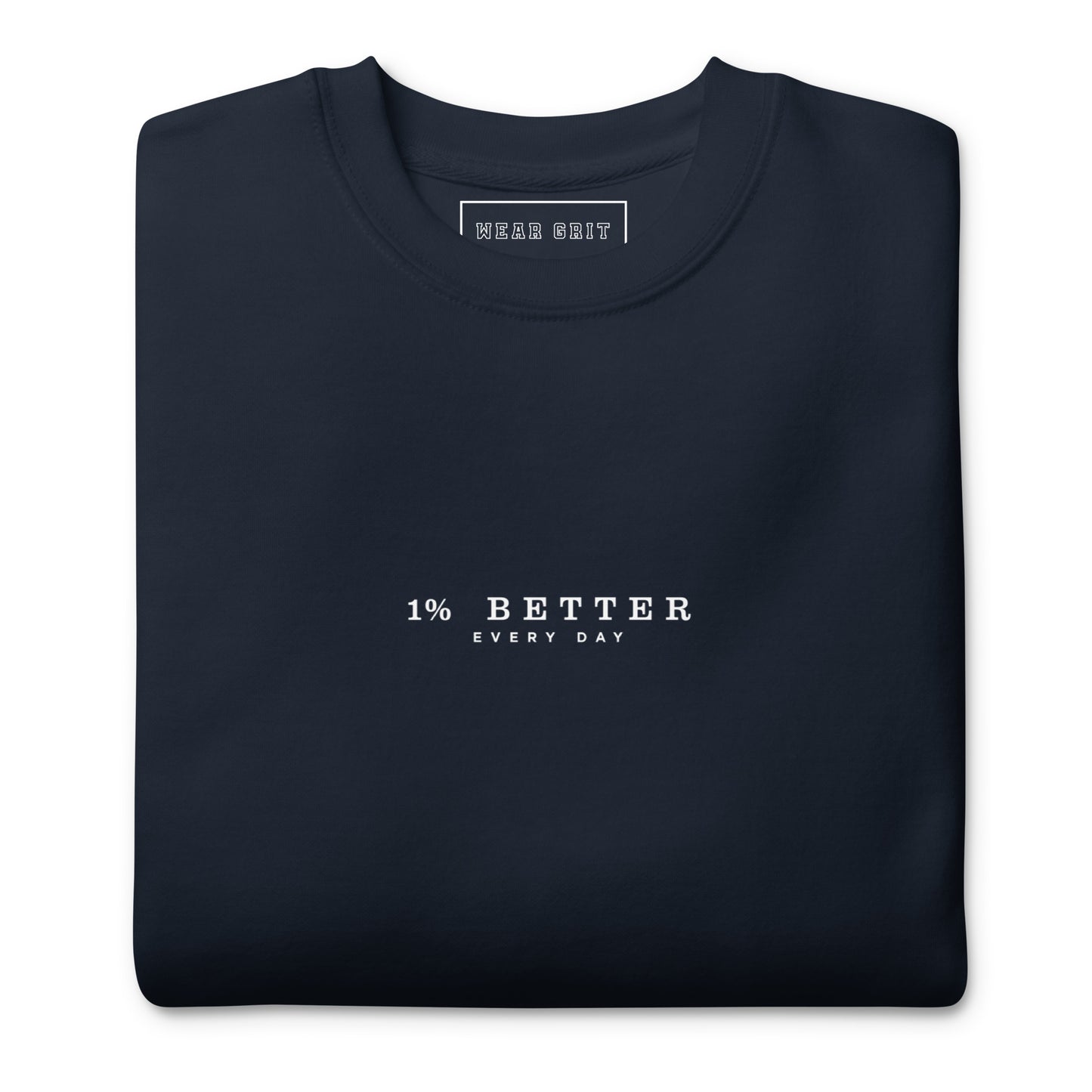 1% Better Every Day — Motivational Grit Sweatshirt; mindset apparel for leaders and achievers focused on growth and discipline by wear grit brand clothing