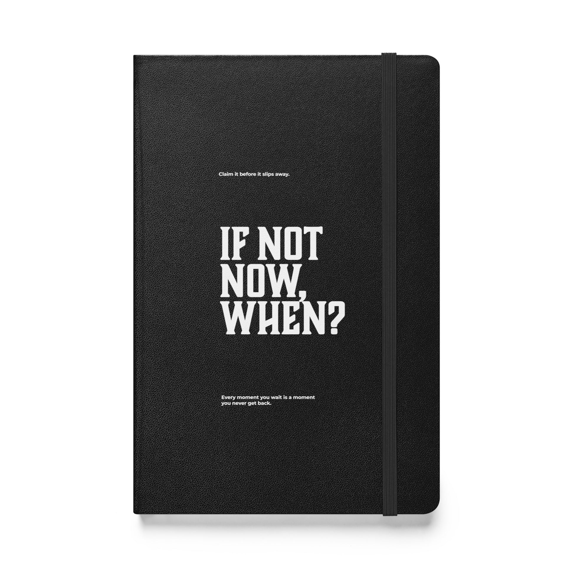 If Not Now, When? | Mindset Affirmation Motivational Leadership Journal Notebook for Achievers, professionals, Executives, and leaders | Wear Grit Brand