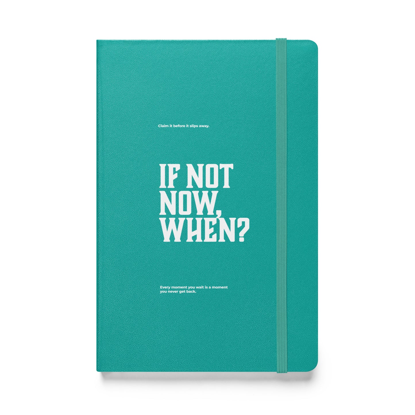 If Not Now, When? | Mindset Affirmation Motivational Leadership Journal Notebook for Achievers, professionals, Executives, and leaders | Wear Grit Brand