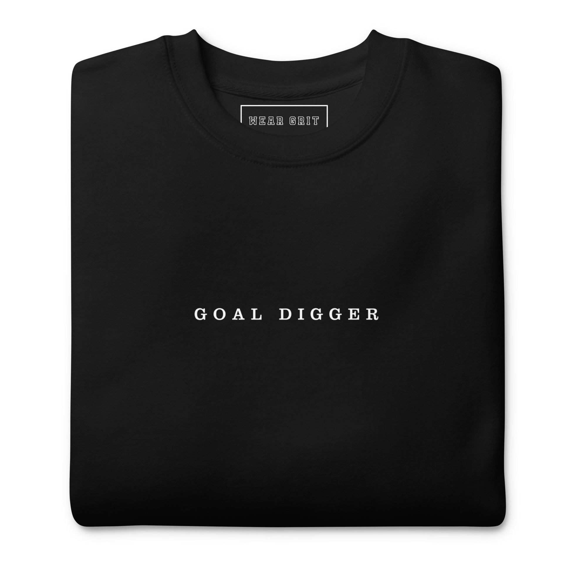 Goal Digger Premium Sweatshirt—motivational mindset apparel for achievers | inspirational sweater clothing by Wear Grit Brand.
