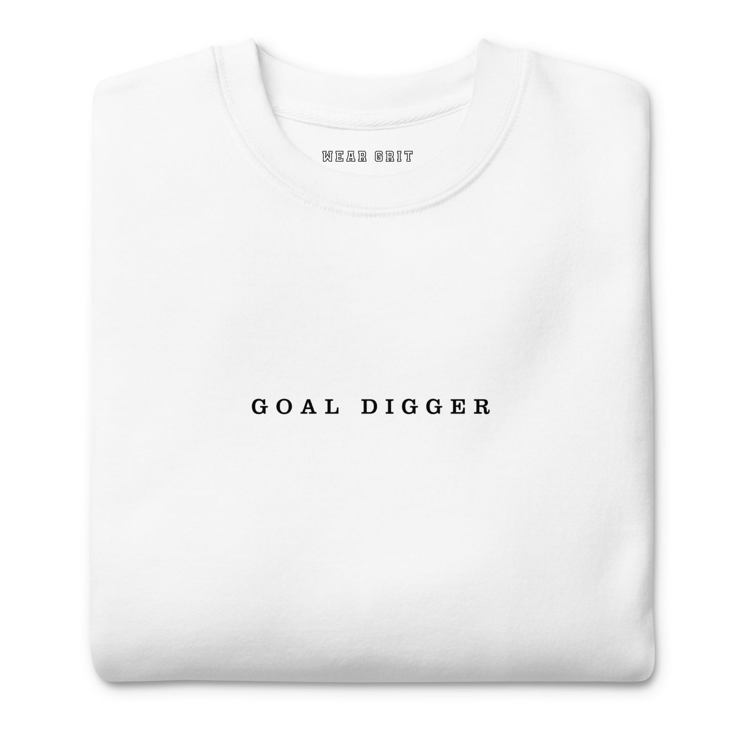 Goal Digger Premium Sweatshirt—motivational mindset apparel for achievers | inspirational sweater clothing by Wear Grit Brand.